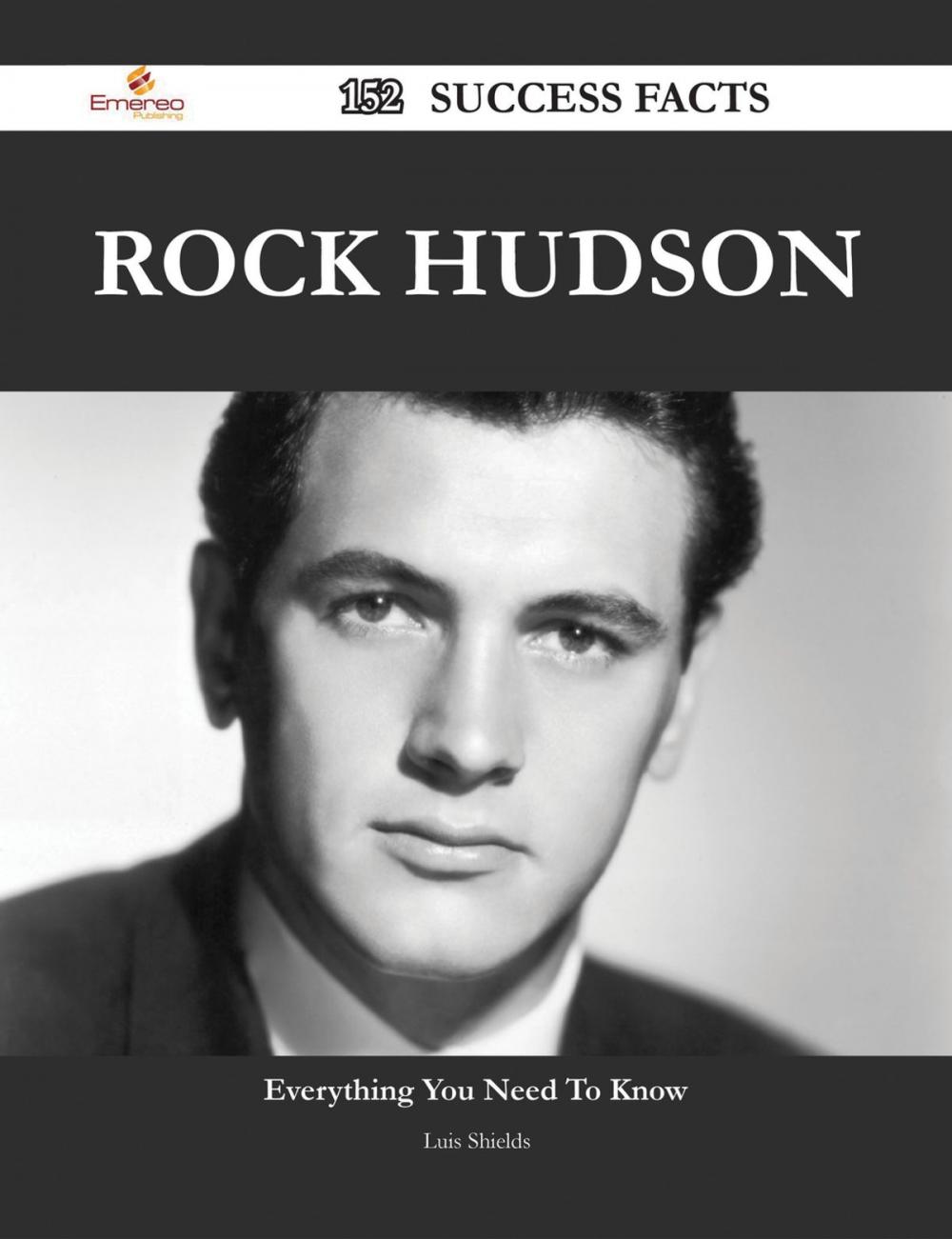 Big bigCover of Rock Hudson 152 Success Facts - Everything you need to know about Rock Hudson