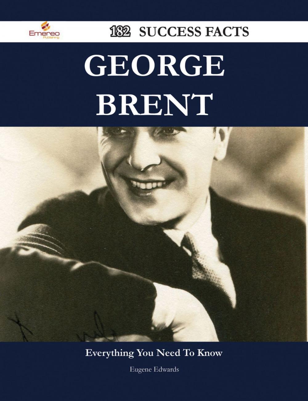 Big bigCover of George Brent 182 Success Facts - Everything you need to know about George Brent