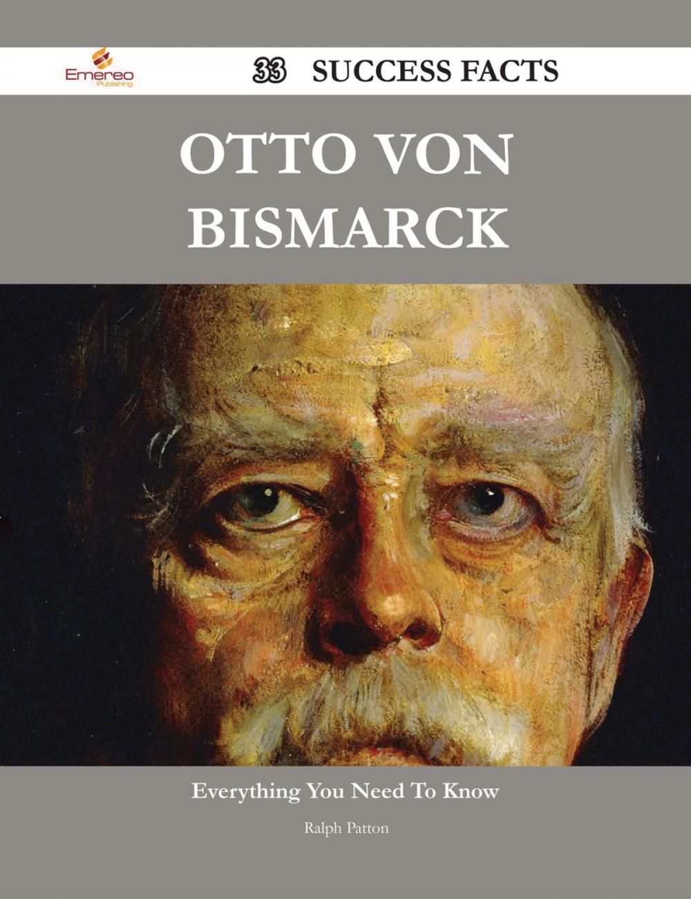 Big bigCover of Otto von Bismarck 33 Success Facts - Everything you need to know about Otto von Bismarck