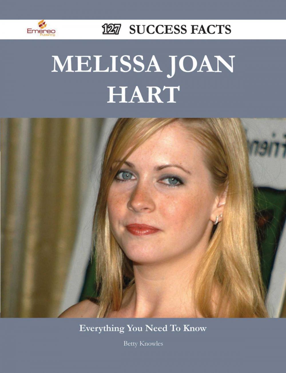 Big bigCover of Melissa Joan Hart 127 Success Facts - Everything you need to know about Melissa Joan Hart