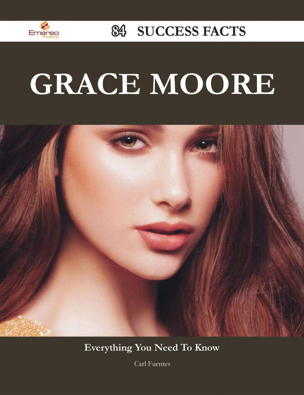 Big bigCover of Grace Moore 84 Success Facts - Everything you need to know about Grace Moore