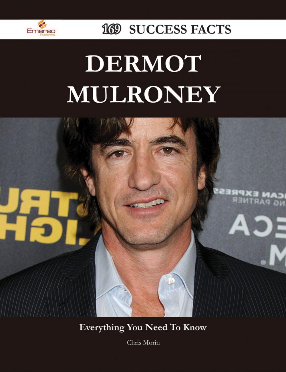 Big bigCover of Dermot Mulroney 169 Success Facts - Everything you need to know about Dermot Mulroney