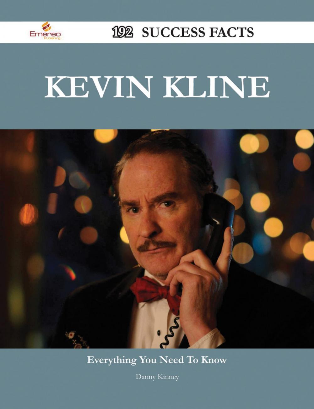 Big bigCover of Kevin Kline 192 Success Facts - Everything you need to know about Kevin Kline