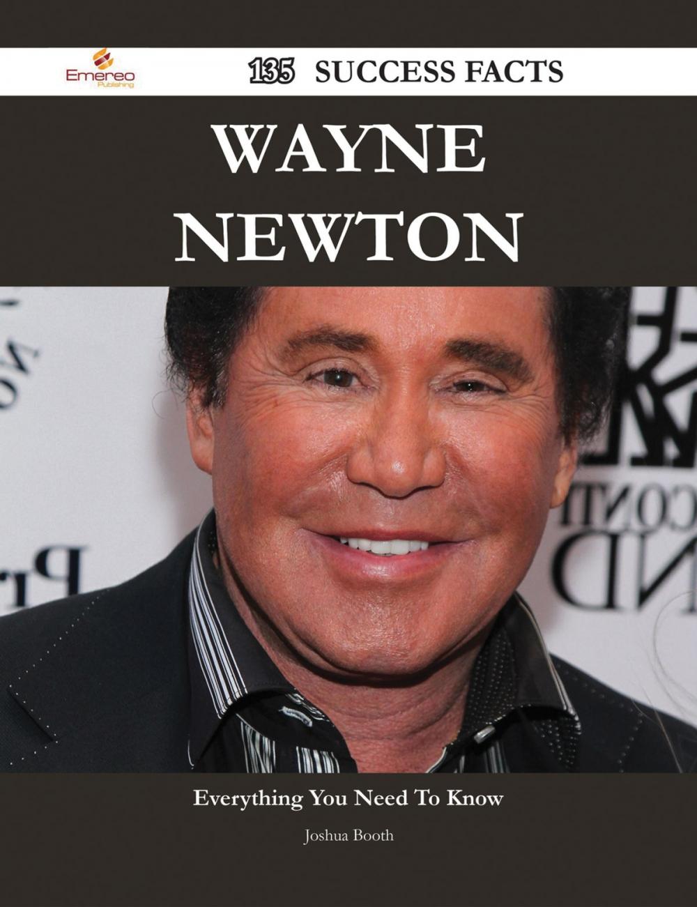 Big bigCover of Wayne Newton 135 Success Facts - Everything you need to know about Wayne Newton