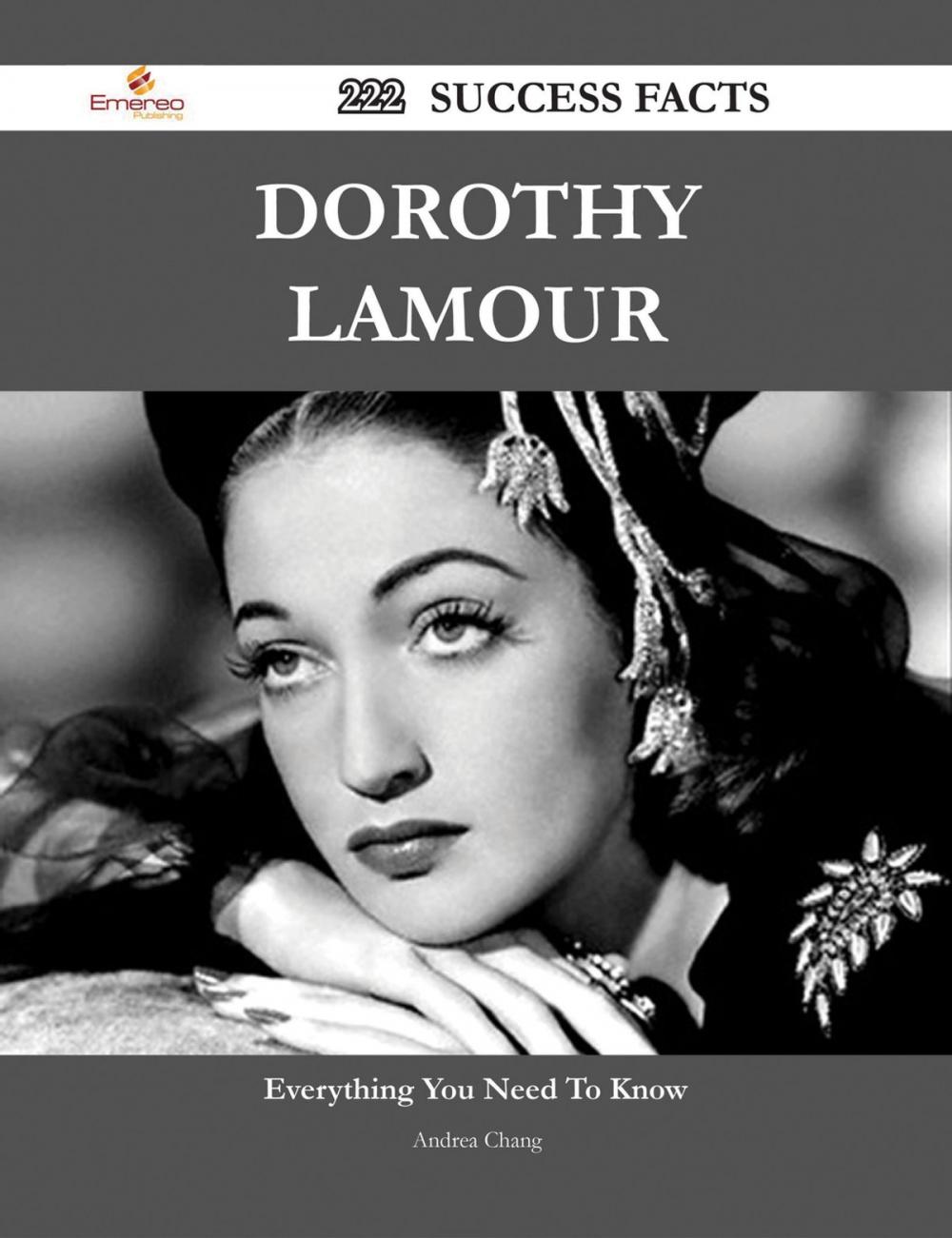 Big bigCover of Dorothy Lamour 222 Success Facts - Everything you need to know about Dorothy Lamour