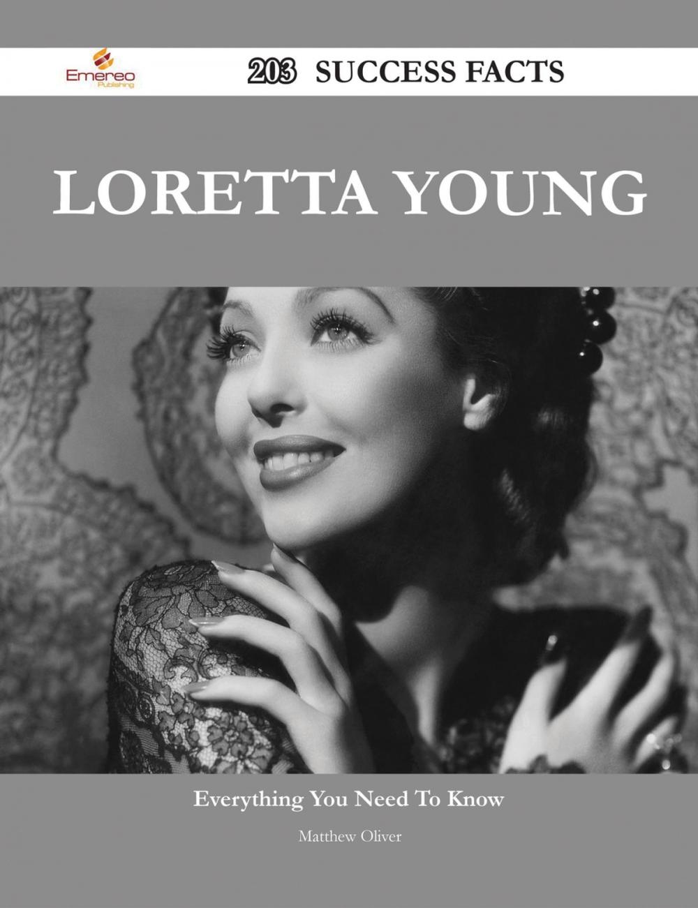 Big bigCover of Loretta Young 203 Success Facts - Everything you need to know about Loretta Young