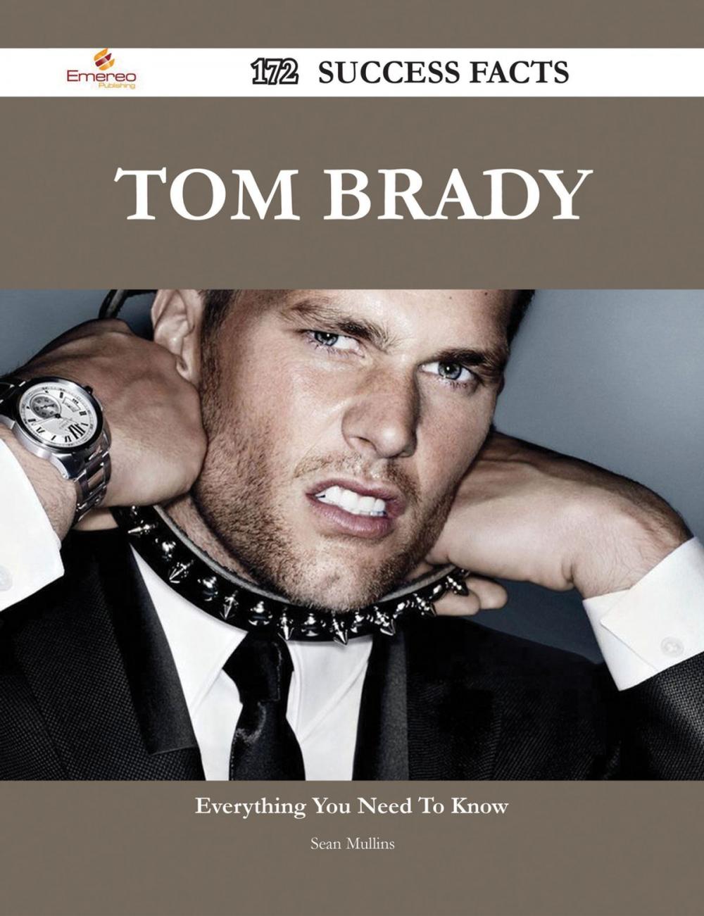 Big bigCover of Tom Brady 172 Success Facts - Everything you need to know about Tom Brady