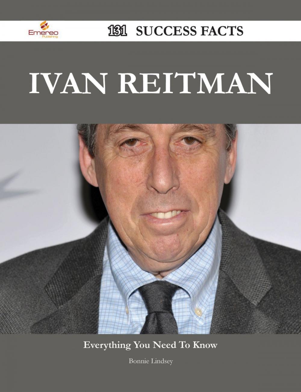 Big bigCover of Ivan Reitman 131 Success Facts - Everything you need to know about Ivan Reitman