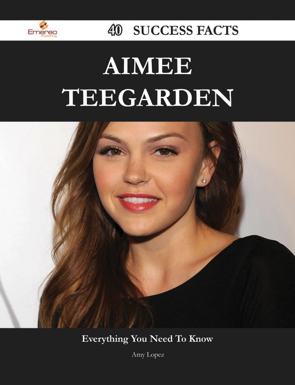 Big bigCover of Aimee Teegarden 40 Success Facts - Everything you need to know about Aimee Teegarden