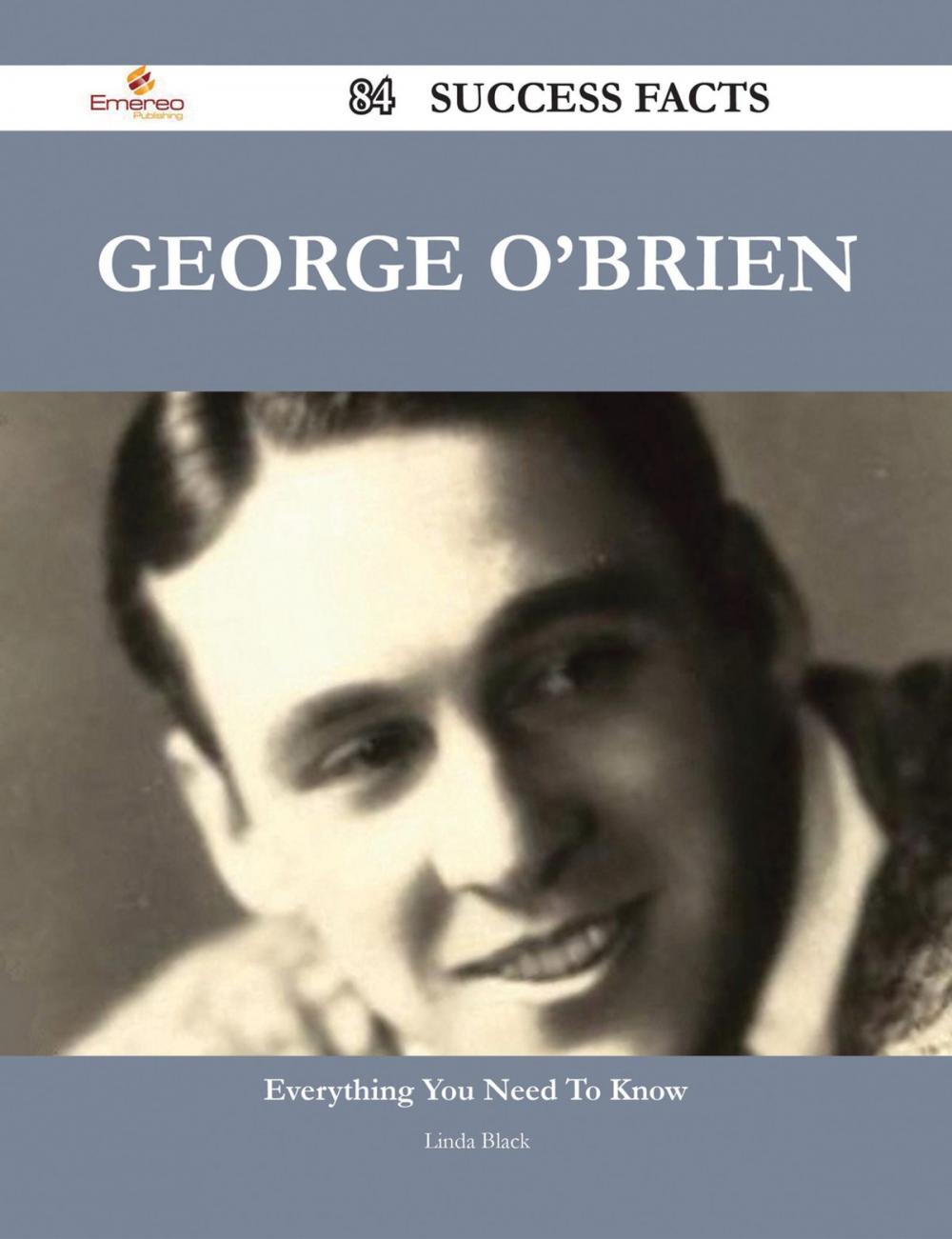 Big bigCover of George O'Brien 84 Success Facts - Everything you need to know about George O'Brien