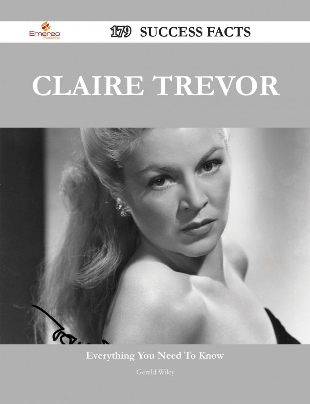 Big bigCover of Claire Trevor 179 Success Facts - Everything you need to know about Claire Trevor