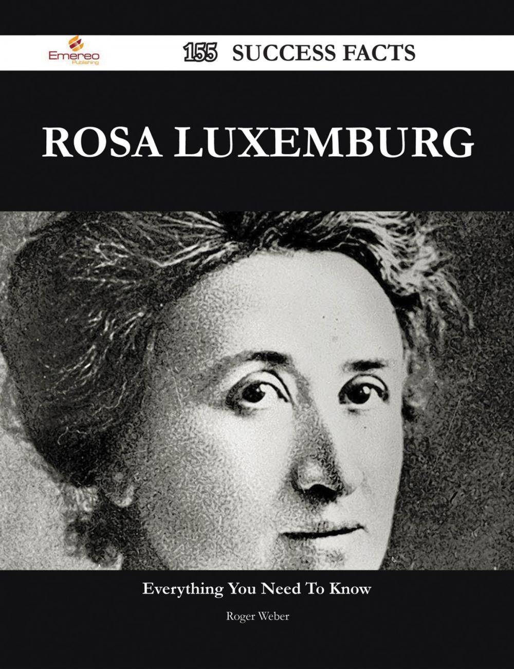 Big bigCover of Rosa Luxemburg 155 Success Facts - Everything you need to know about Rosa Luxemburg