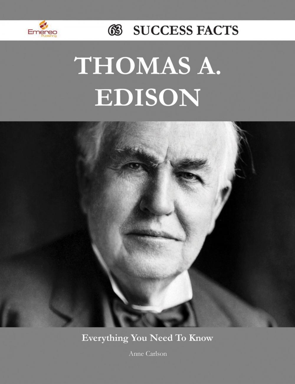 Big bigCover of Thomas A. Edison 63 Success Facts - Everything you need to know about Thomas A. Edison