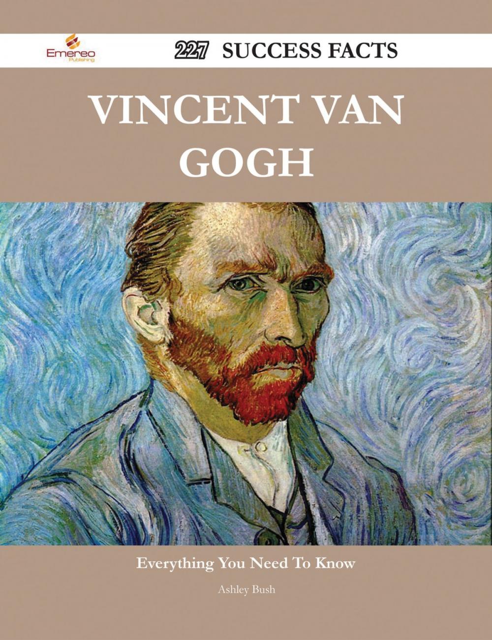 Big bigCover of Vincent van Gogh 227 Success Facts - Everything you need to know about Vincent van Gogh