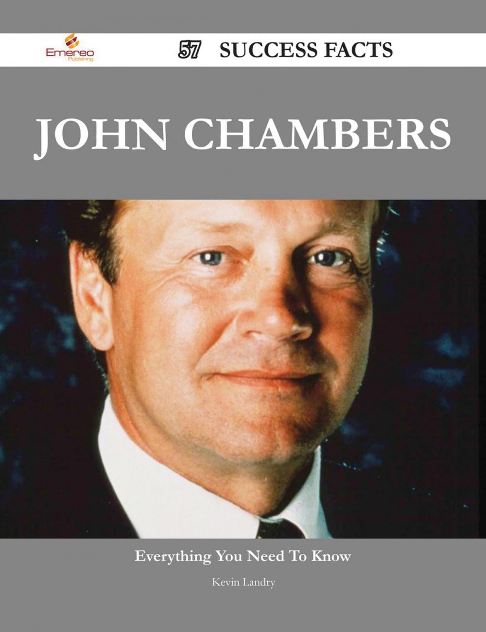 Big bigCover of John Chambers 57 Success Facts - Everything you need to know about John Chambers