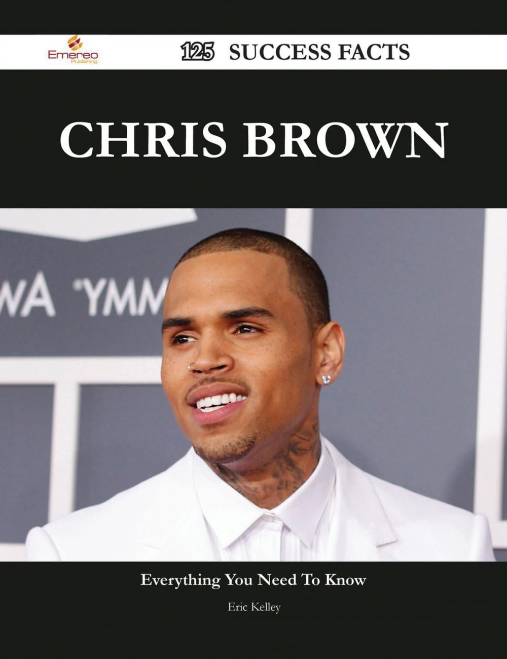 Big bigCover of Chris Brown 125 Success Facts - Everything you need to know about Chris Brown