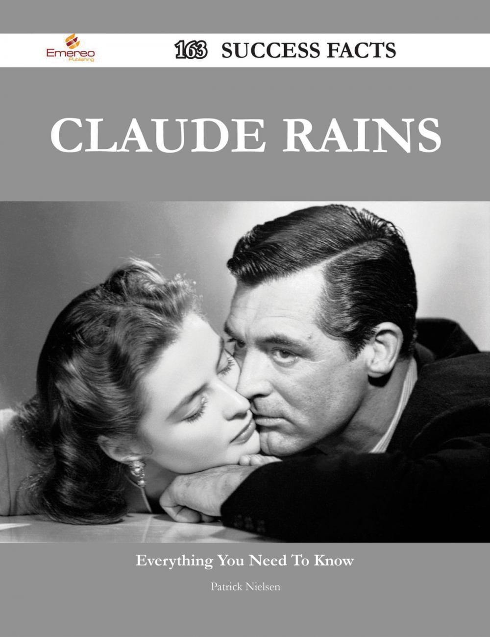 Big bigCover of Claude Rains 163 Success Facts - Everything you need to know about Claude Rains