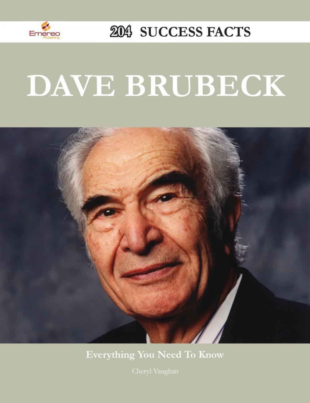 Big bigCover of Dave Brubeck 204 Success Facts - Everything you need to know about Dave Brubeck