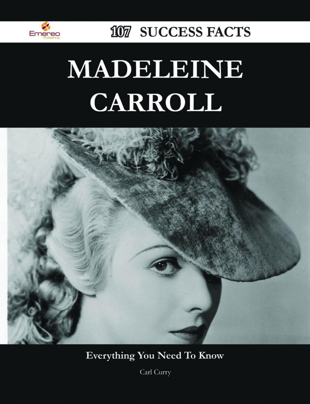 Big bigCover of Madeleine Carroll 107 Success Facts - Everything you need to know about Madeleine Carroll