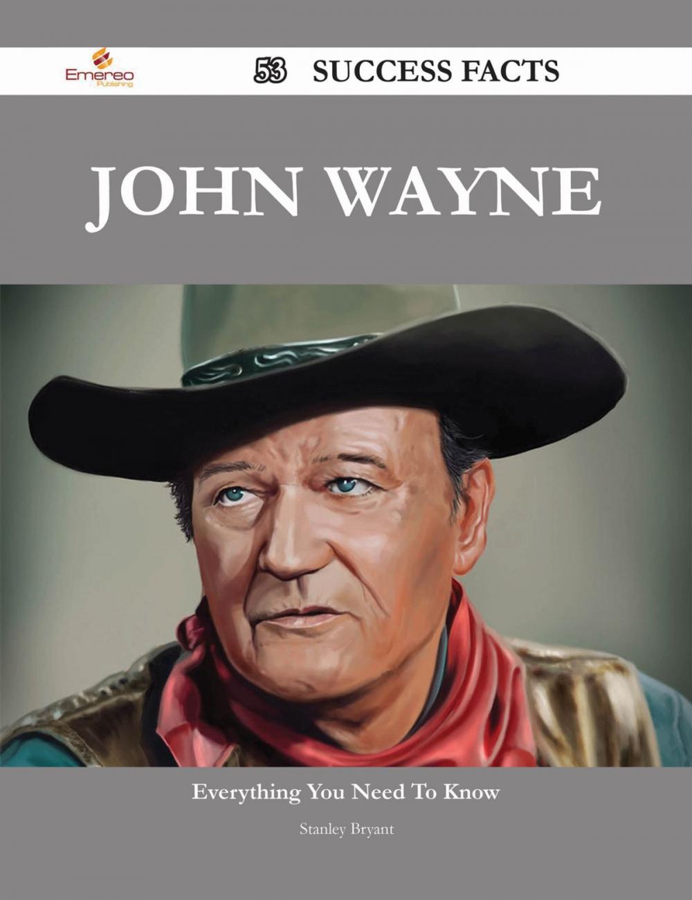 Big bigCover of John Wayne 53 Success Facts - Everything you need to know about John Wayne