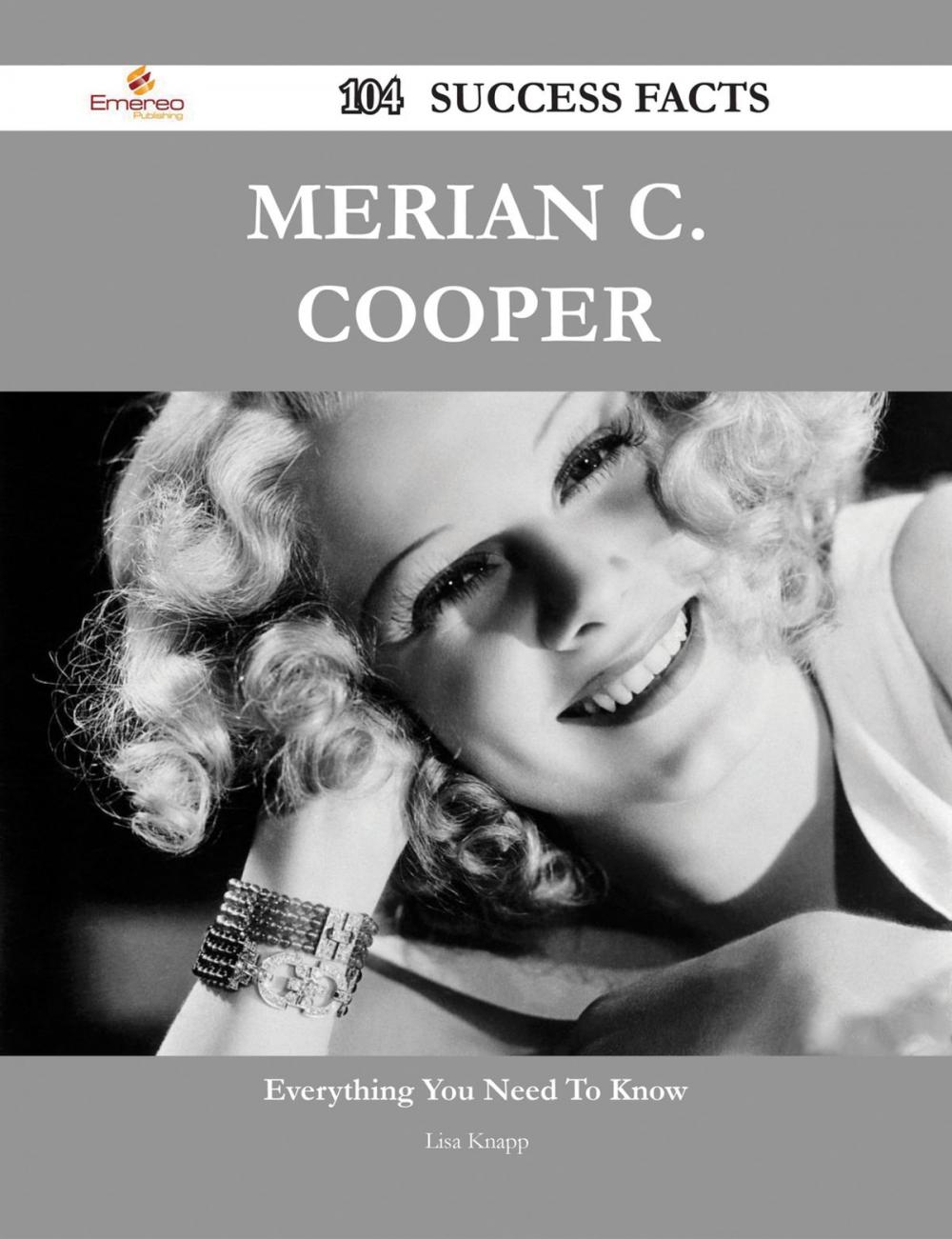 Big bigCover of Merian C. Cooper 104 Success Facts - Everything you need to know about Merian C. Cooper