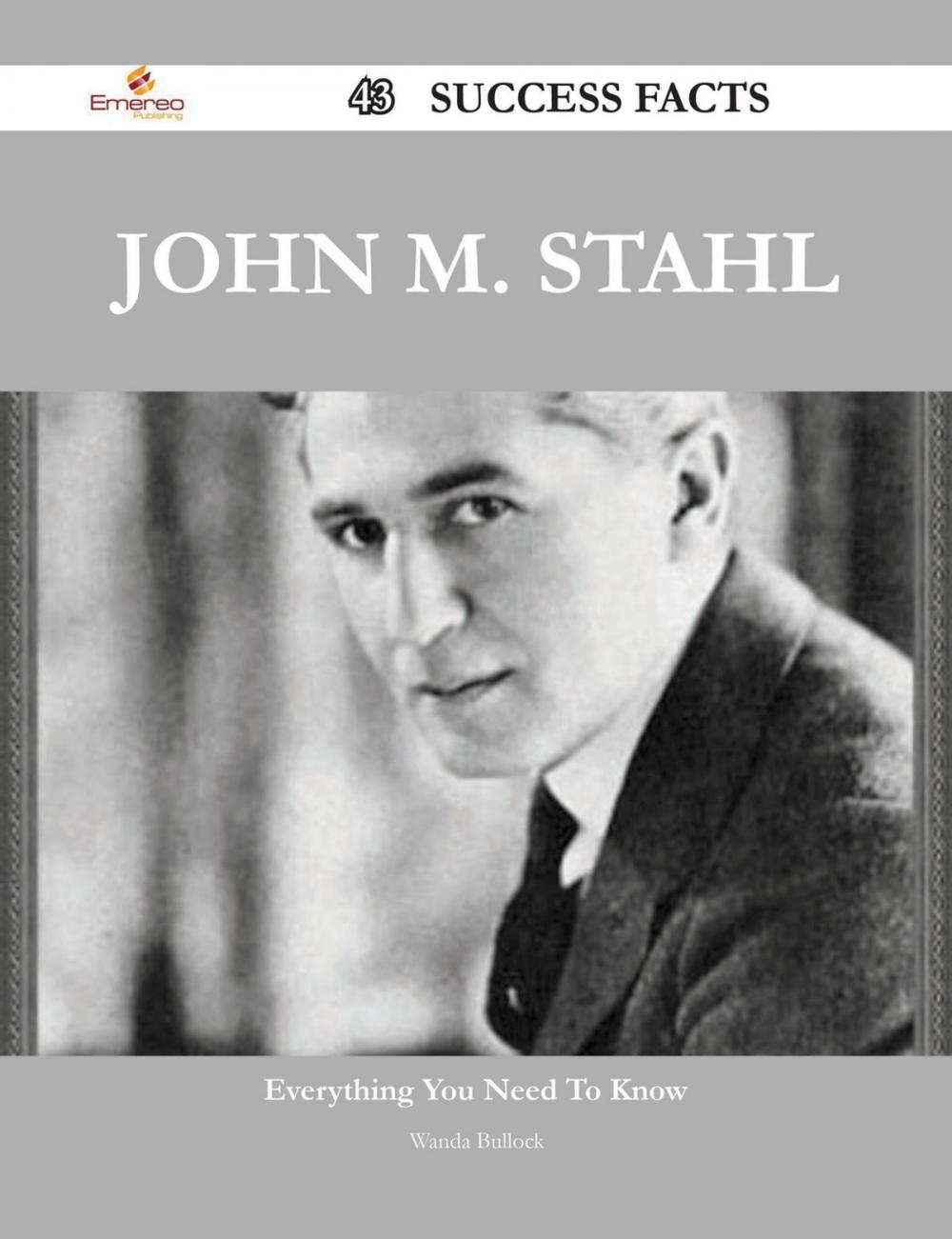 Big bigCover of John M. Stahl 43 Success Facts - Everything you need to know about John M. Stahl