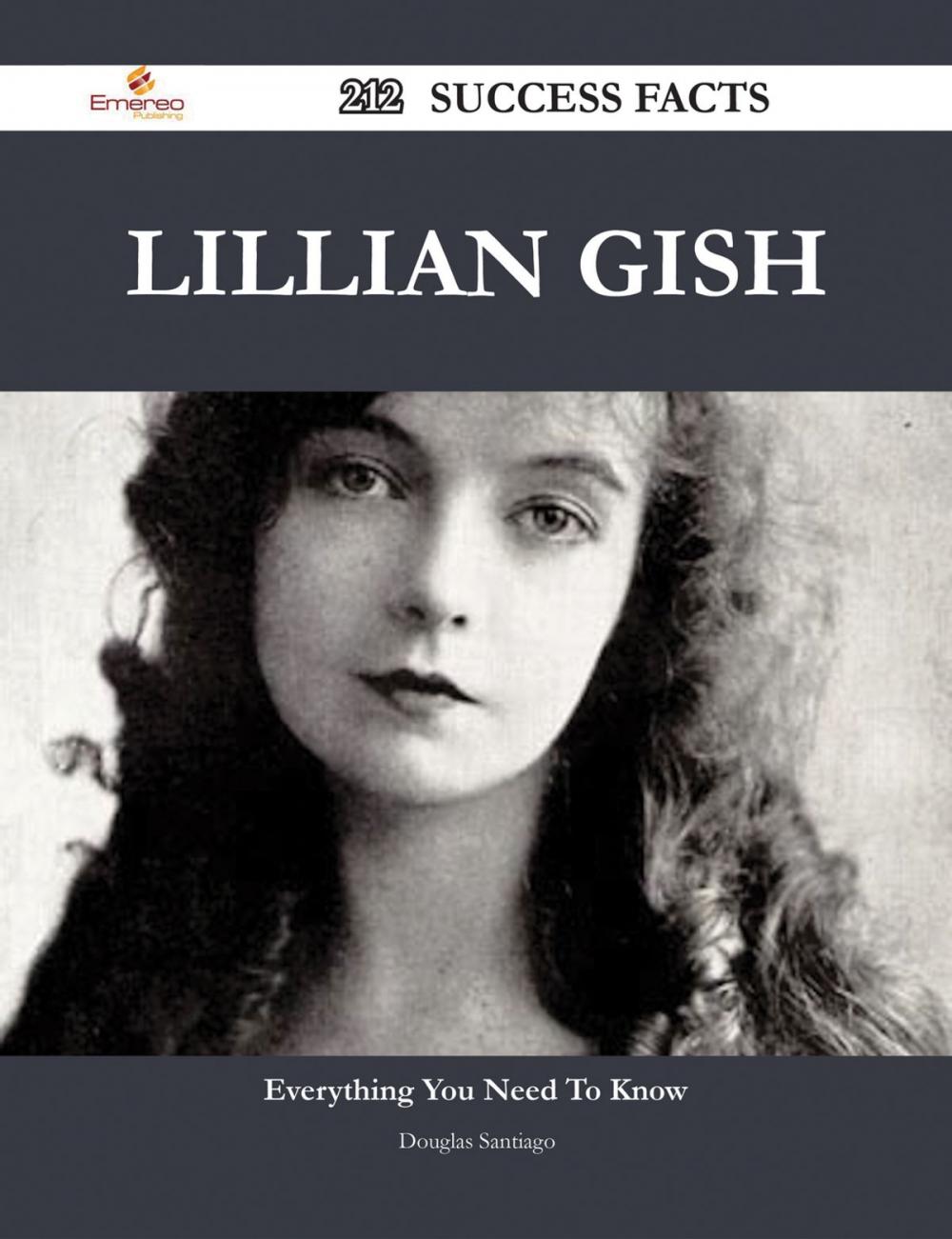 Big bigCover of Lillian Gish 212 Success Facts - Everything you need to know about Lillian Gish