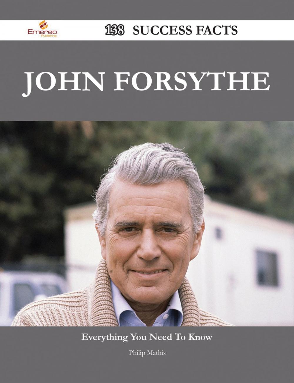 Big bigCover of John Forsythe 138 Success Facts - Everything you need to know about John Forsythe