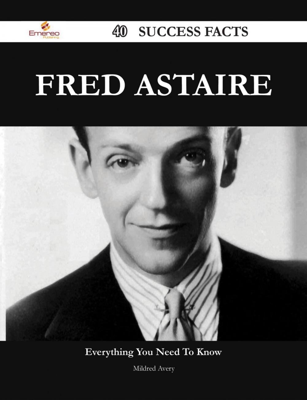 Big bigCover of Fred Astaire 40 Success Facts - Everything you need to know about Fred Astaire