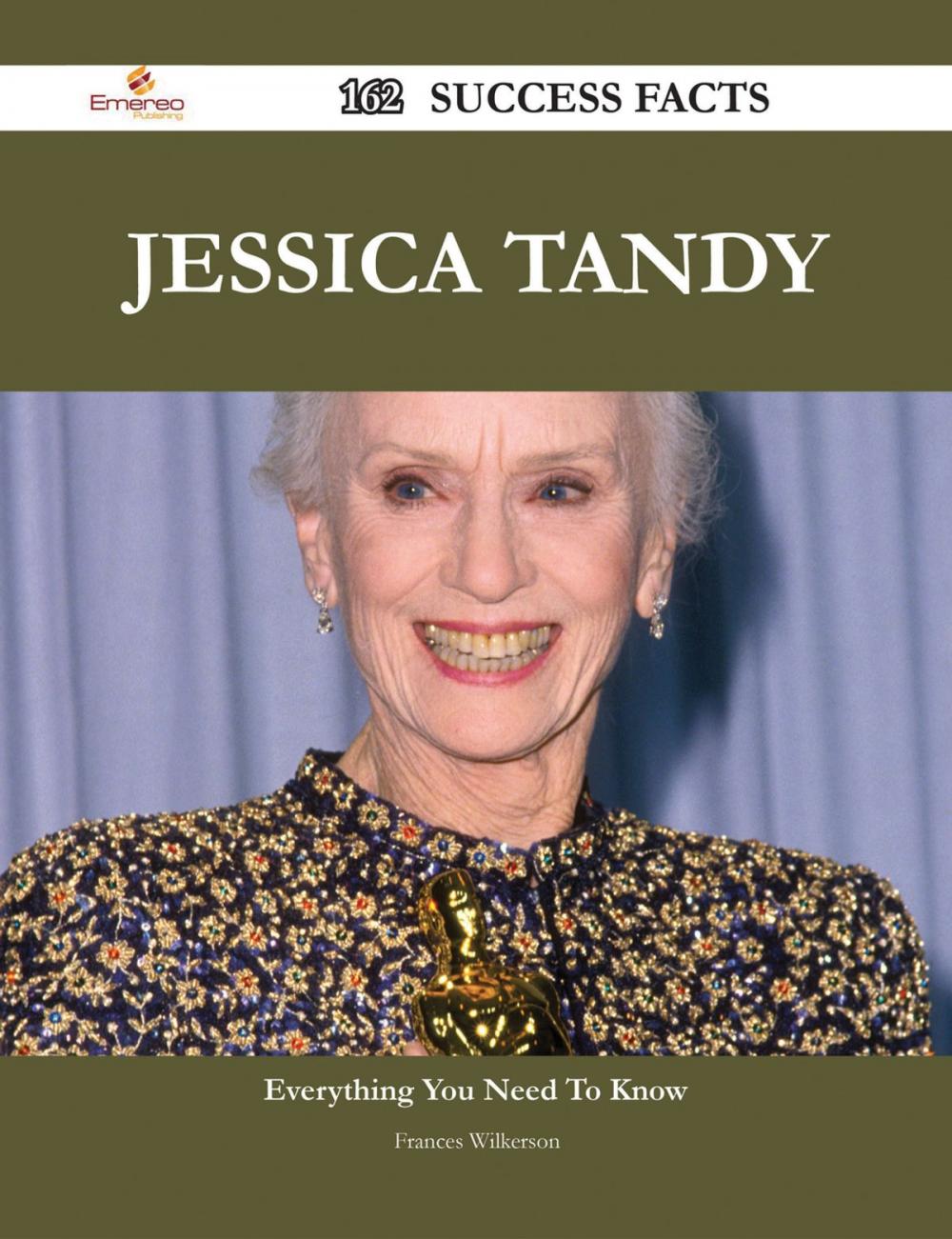 Big bigCover of Jessica Tandy 162 Success Facts - Everything you need to know about Jessica Tandy