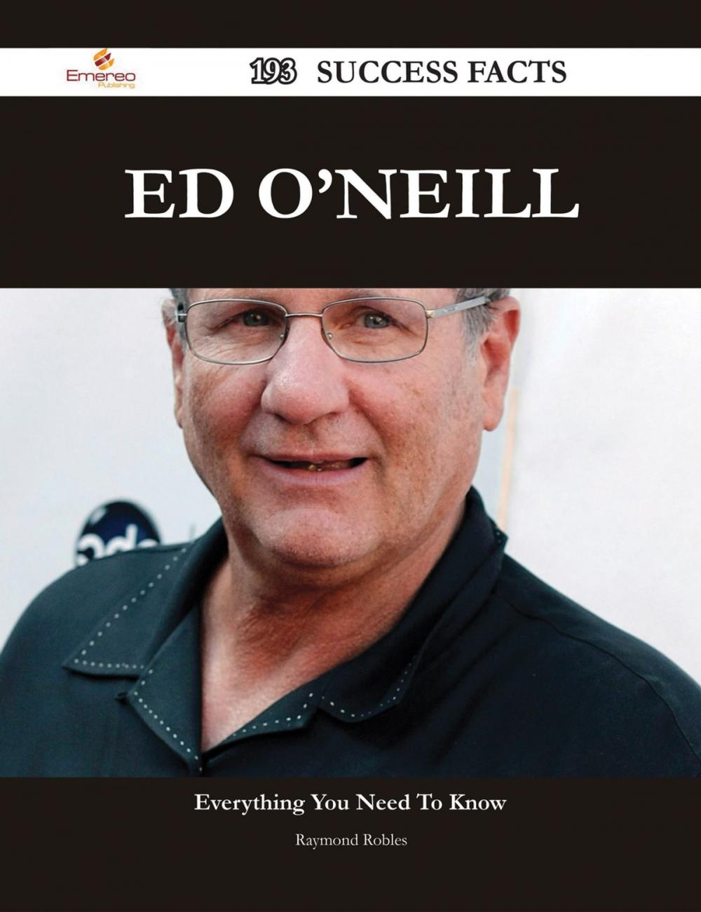 Big bigCover of Ed O'Neill 193 Success Facts - Everything you need to know about Ed O'Neill