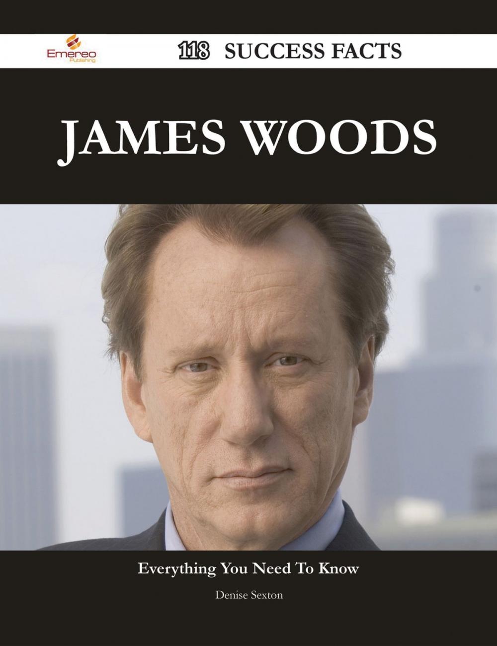 Big bigCover of James Woods 118 Success Facts - Everything you need to know about James Woods