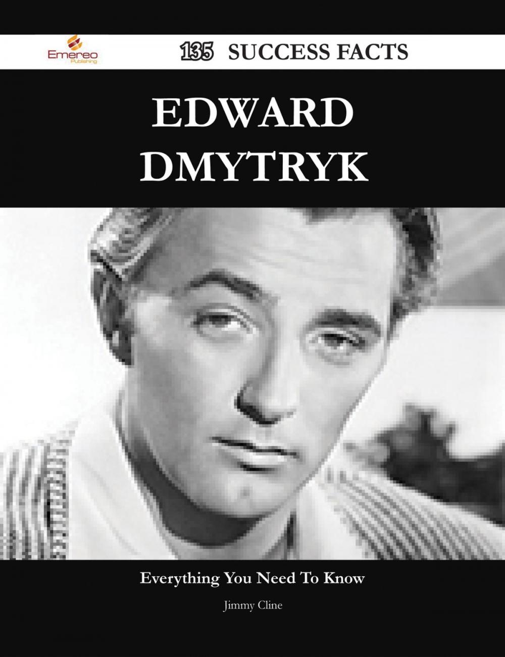 Big bigCover of Edward Dmytryk 135 Success Facts - Everything you need to know about Edward Dmytryk