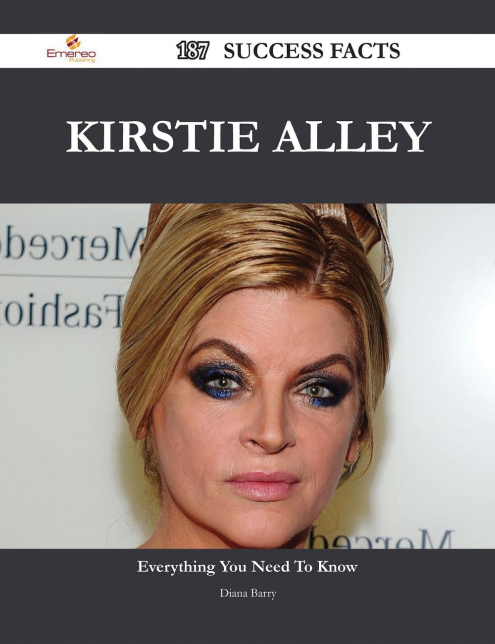 Big bigCover of Kirstie Alley 187 Success Facts - Everything you need to know about Kirstie Alley