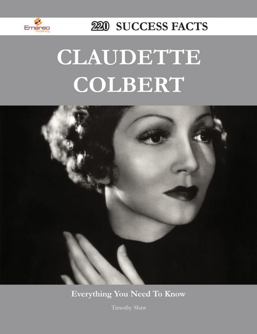 Big bigCover of Claudette Colbert 220 Success Facts - Everything you need to know about Claudette Colbert