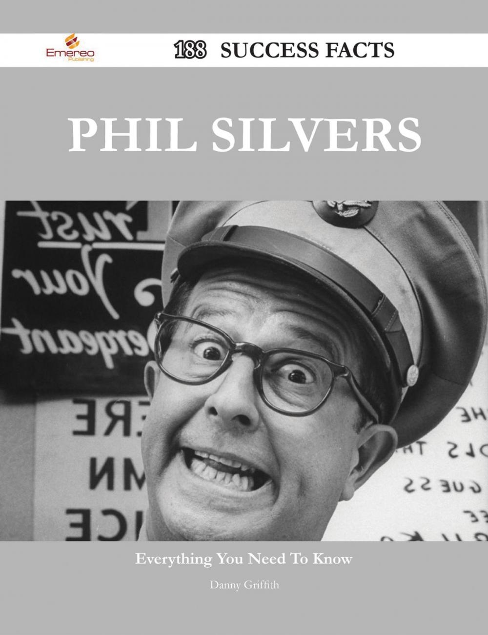 Big bigCover of Phil Silvers 188 Success Facts - Everything you need to know about Phil Silvers