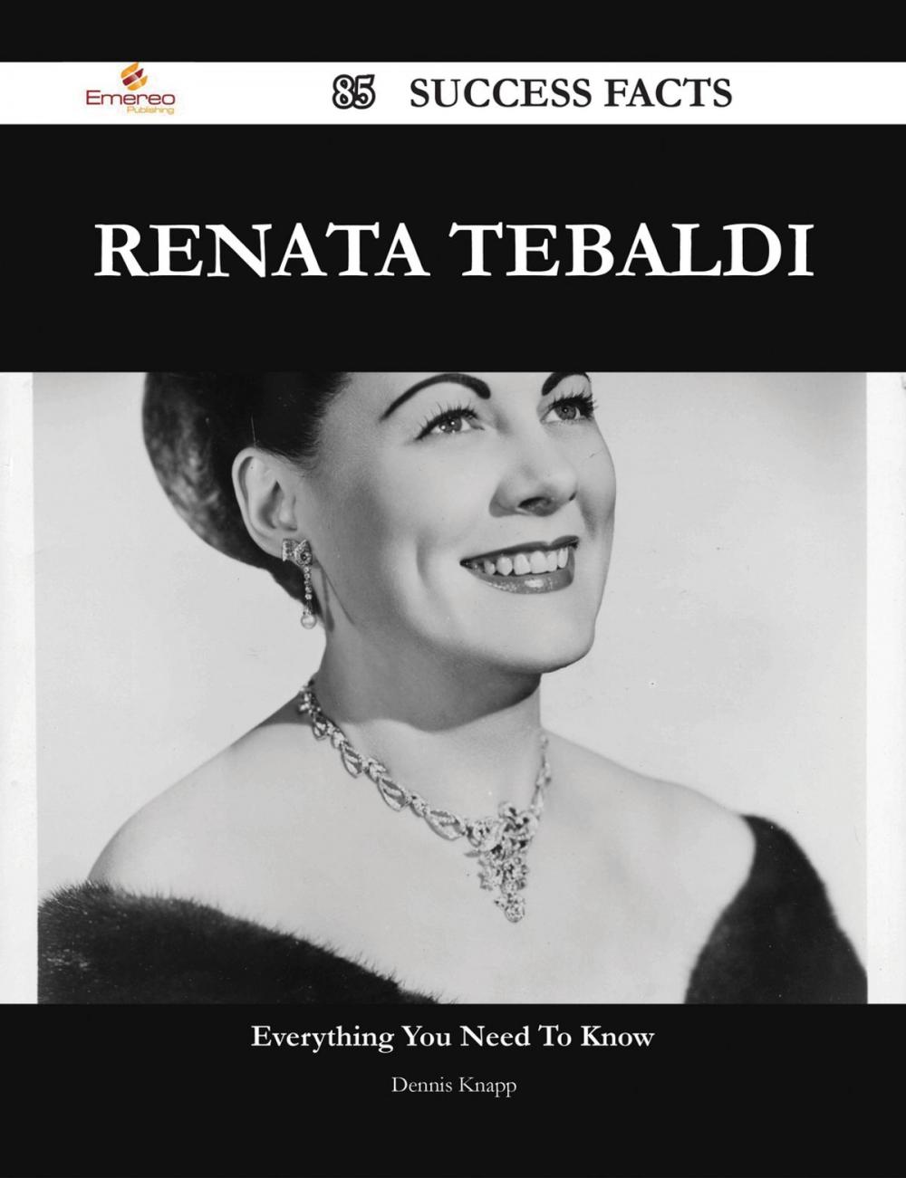 Big bigCover of Renata Tebaldi 85 Success Facts - Everything you need to know about Renata Tebaldi