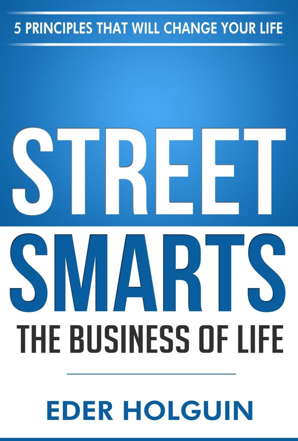 Big bigCover of Street Smarts The Business of Life: 5 Principles That Will Change Your Life