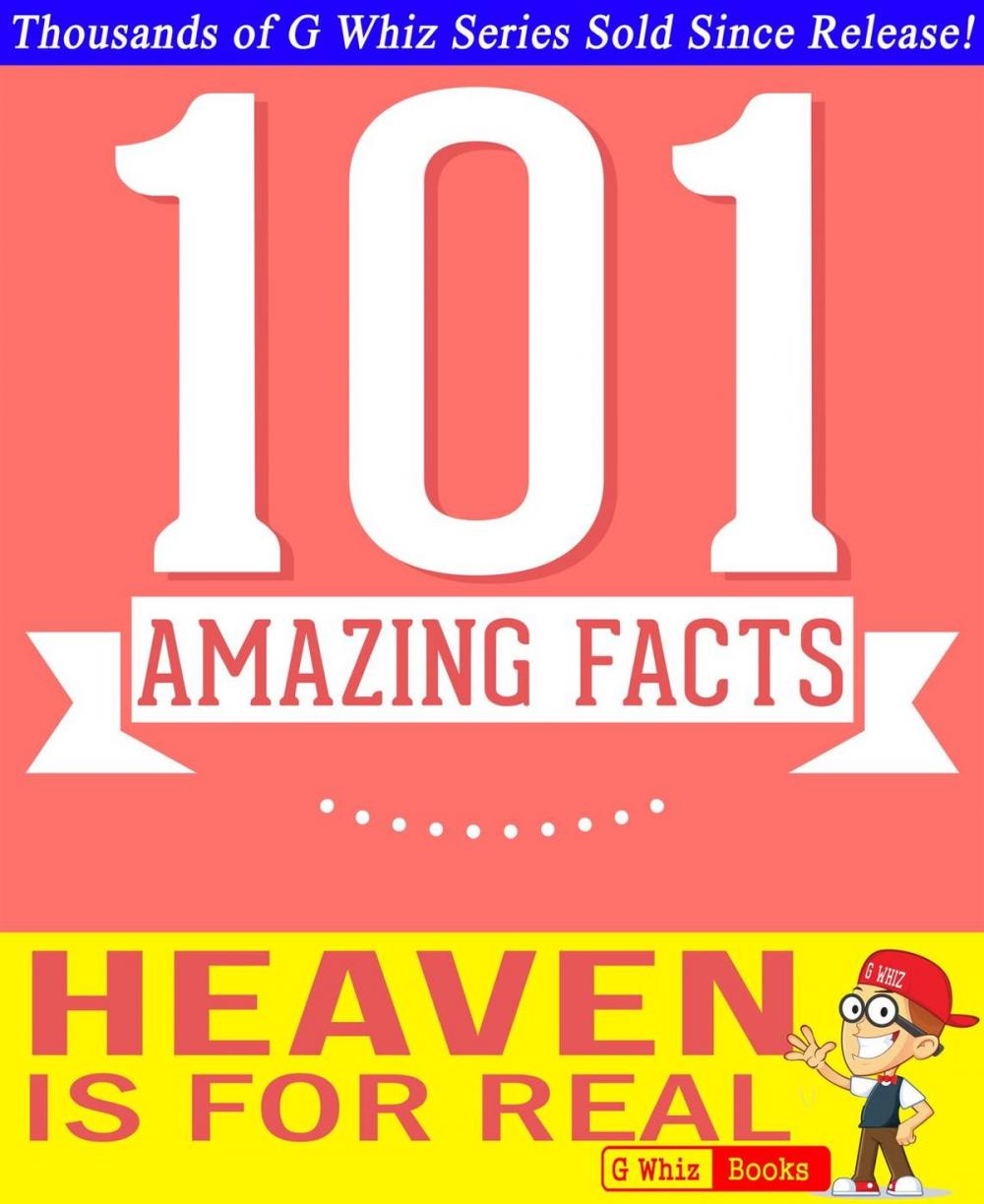 Big bigCover of Heaven is for Real - 101 Amazing Facts You Didn't Know