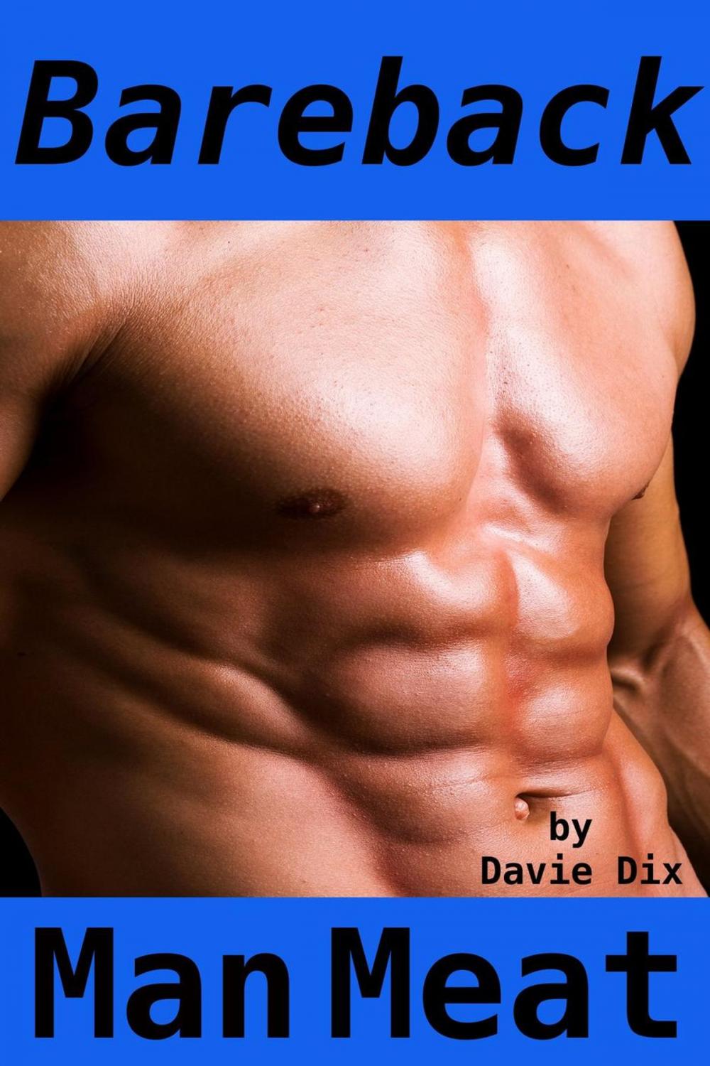 Big bigCover of Bareback, Man Meat (Gay Erotica)