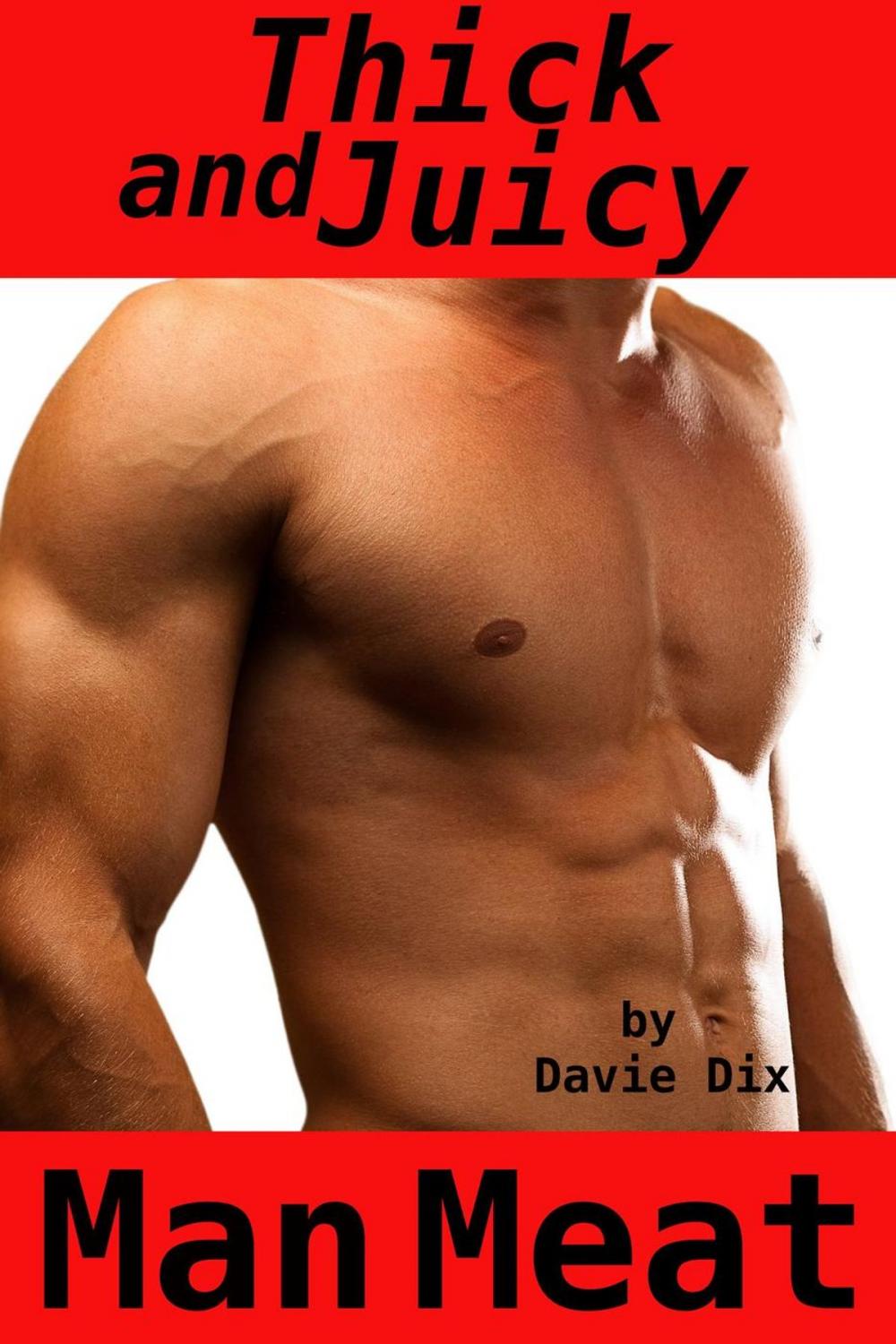 Big bigCover of Thick And Juicy, Man Meat (Gay Erotica)