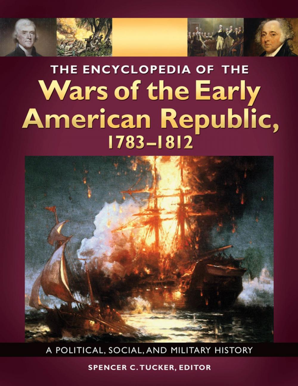 Big bigCover of The Encyclopedia of the Wars of the Early American Republic, 1783–1812: A Political, Social, and Military History [3 volumes]