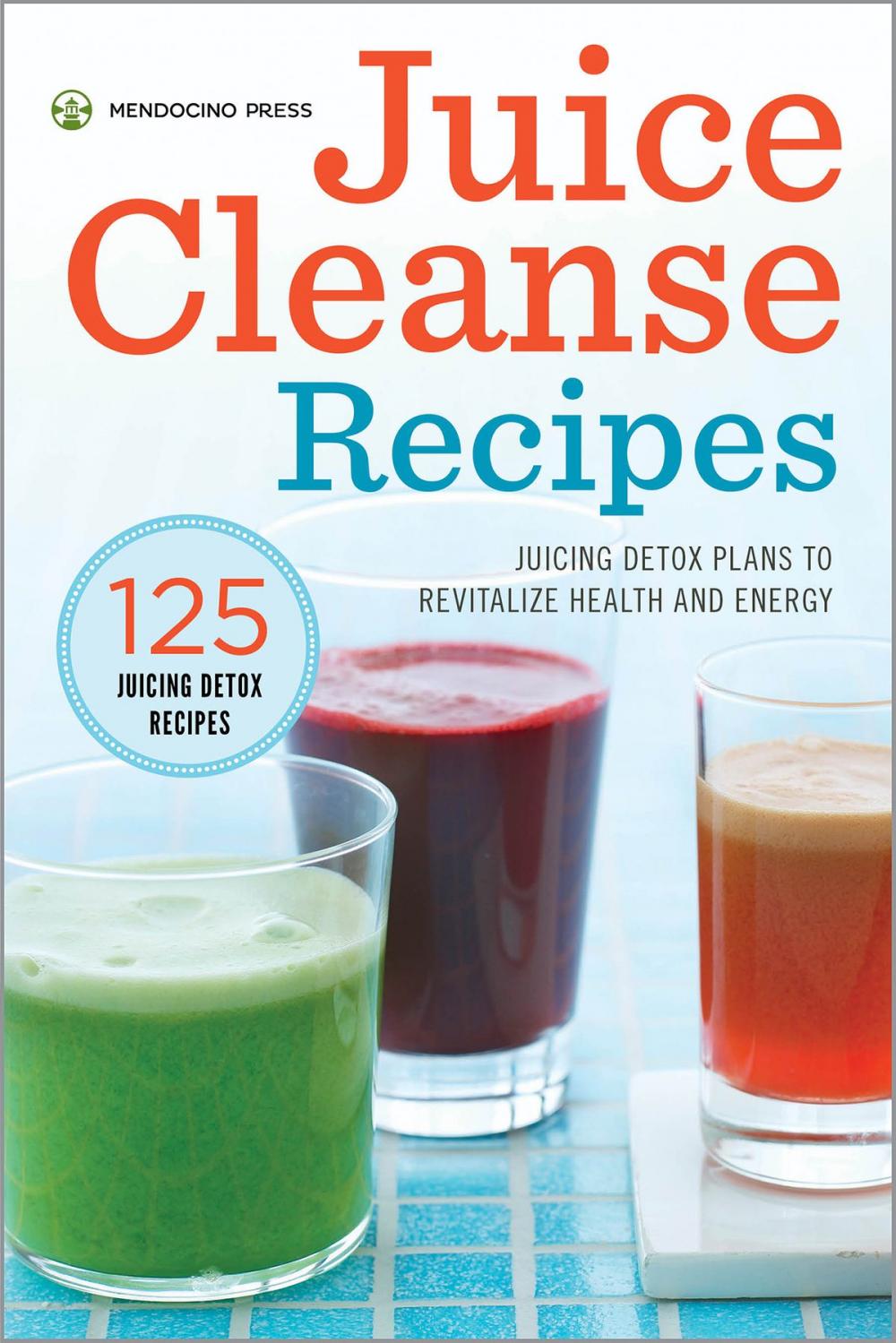 Big bigCover of Juice Cleanse Recipes: Juicing Detox Plans to Revitalize Health and Energy