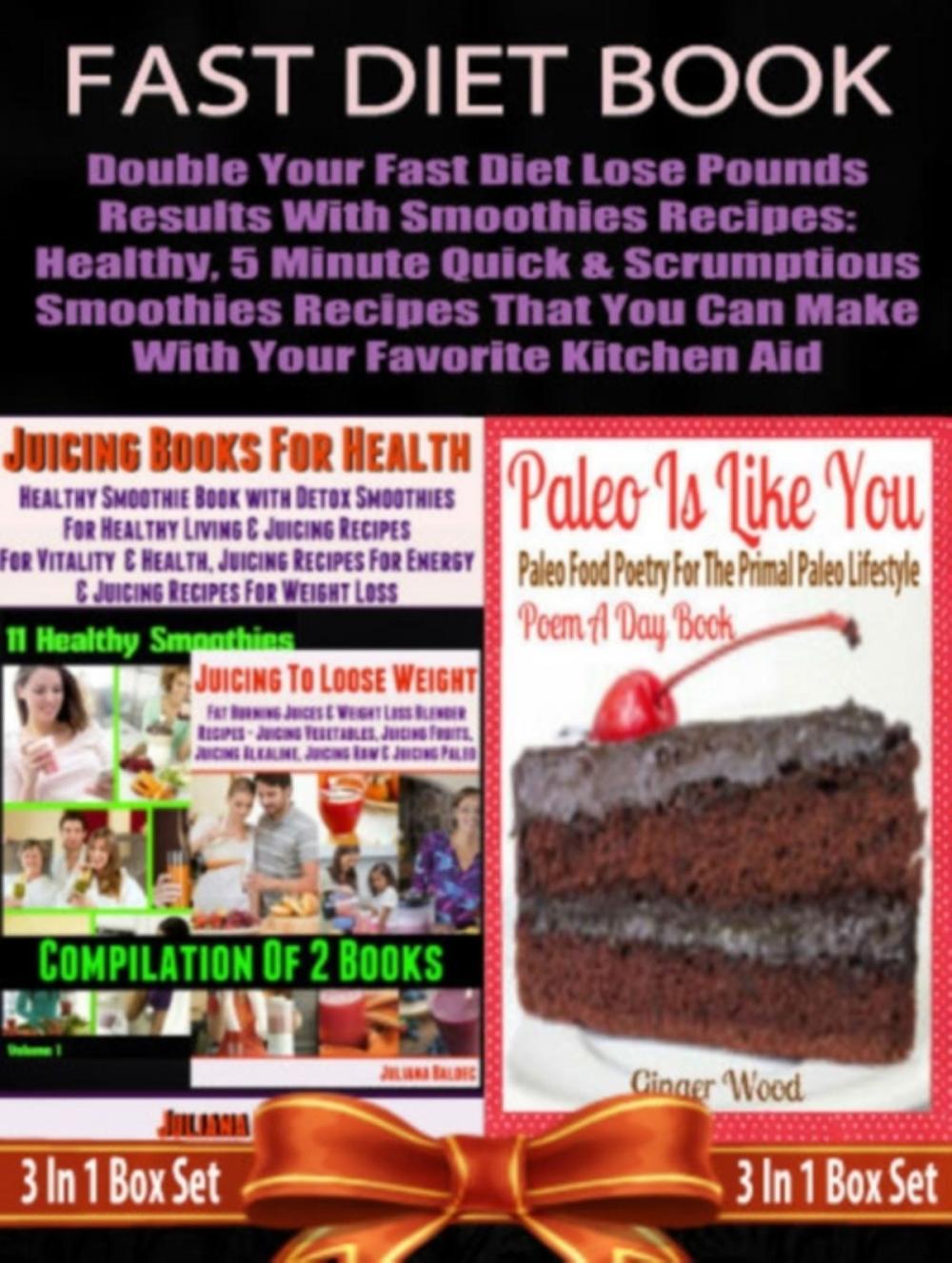 Big bigCover of Fast Diet Book: Double Your Fast Diet Lose Pounds Results With Smoothies Recipes: Healthy, 5 Minute Quick & Scrumptious Smoothies Recipes That You Can Make With Your Favorite Kitchen Aid