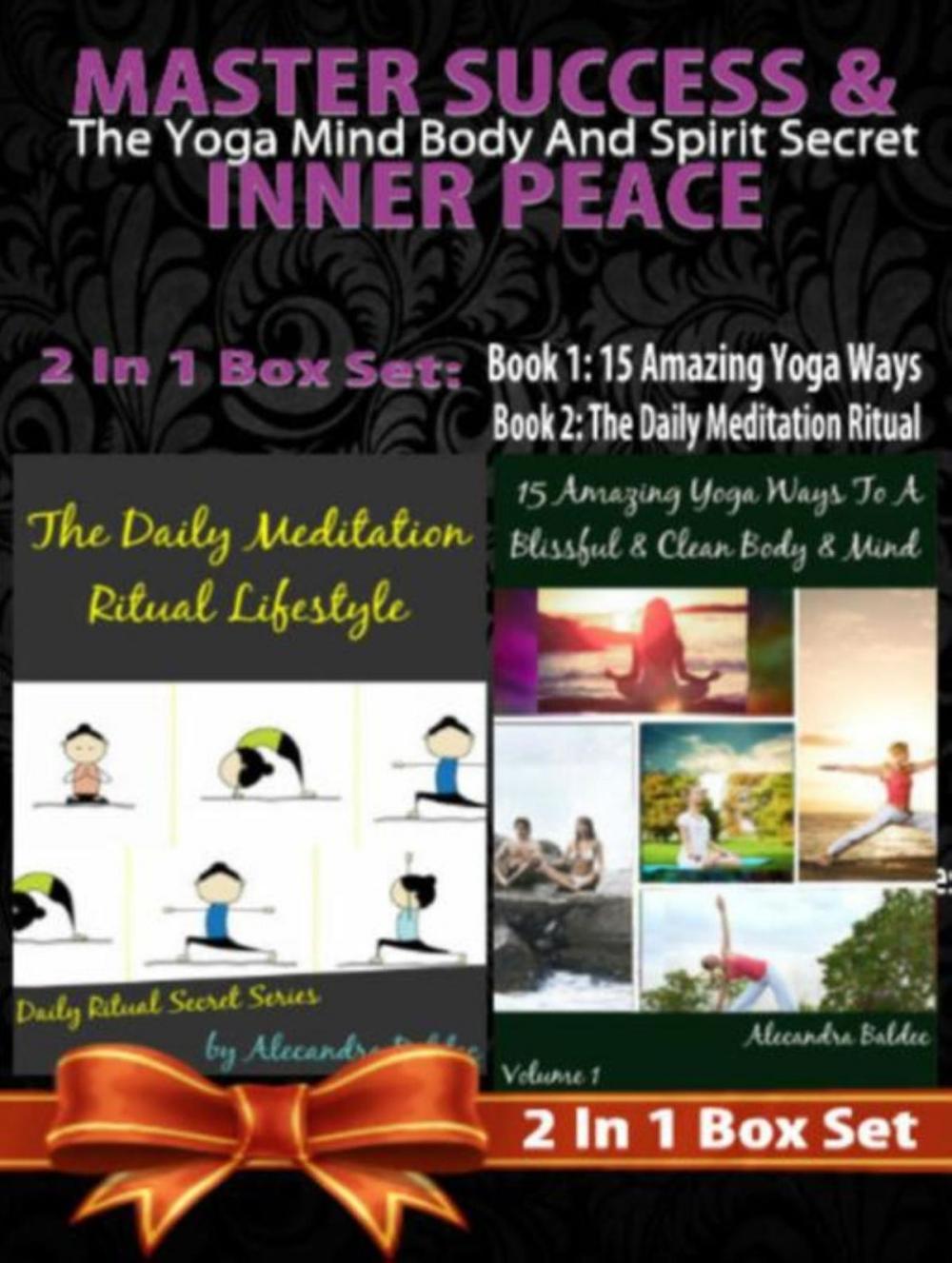Big bigCover of MASTER SUCCESS & INNER PEACE: The Yoga Mind Body And Spirit Secret - 2 In 1 Box Set: 2 In 1 Box Set: Book 1: 15 Amazing Yoga Ways To A Blissful & Clean Body & Mind + Book 2