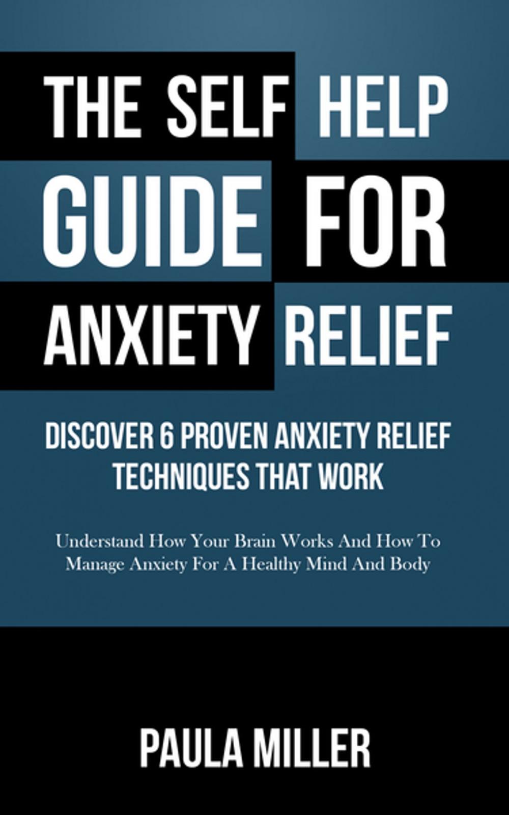 Big bigCover of The Self Help Guide For Anxiety Relief: Discover 6 Proven Anxiety Relief Techniques That Work