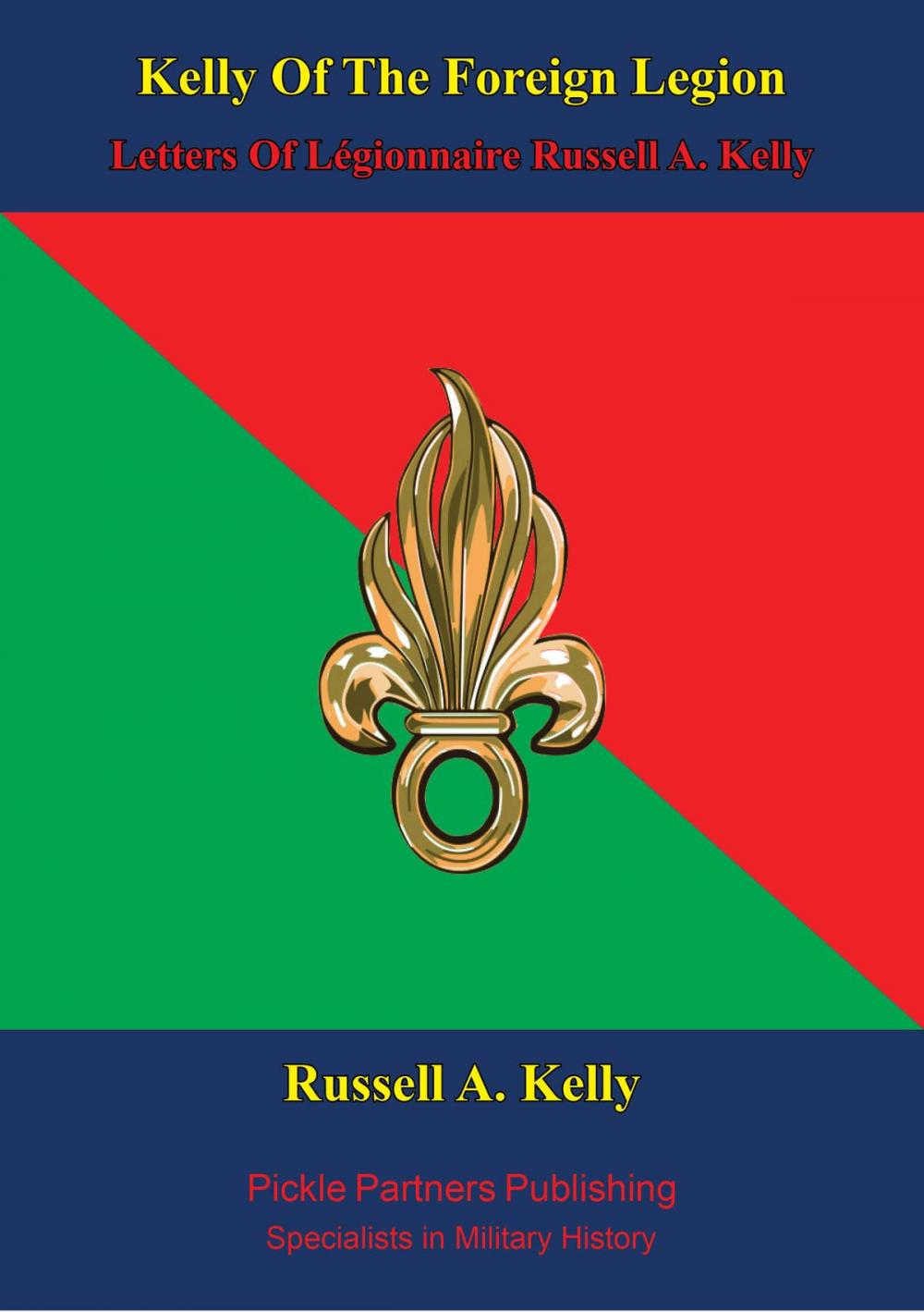 Big bigCover of Kelly Of The Foreign Legion - Letters Of Légionnaire Russell A. Kelly