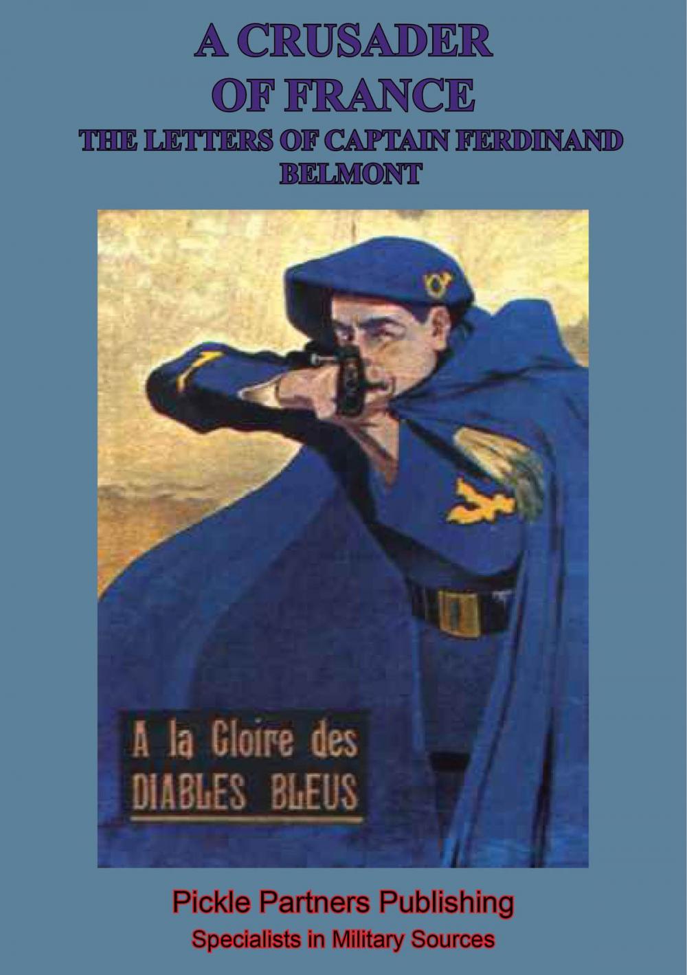Big bigCover of A Crusader Of France: The Letters Of Captain Ferdinand Belmont Of The Chasseurs Alpins (August 2, 1914-December 28, 1915)