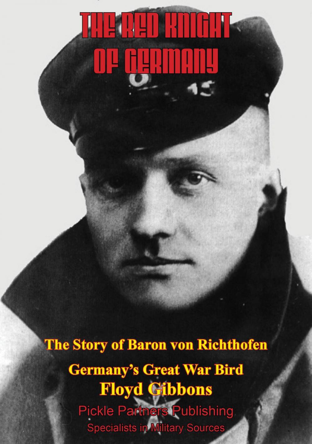 Big bigCover of The Red Knight Of Germany - The Story Of Baron Von Richthofen, Germany’s Great War Bird [Illustrated Edition]