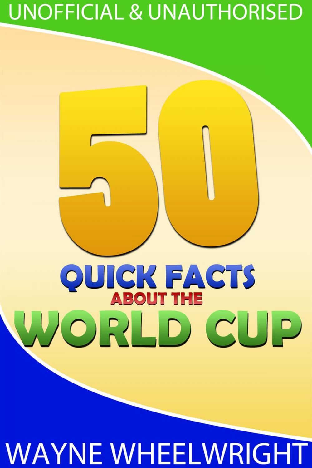 Big bigCover of 50 Quick Facts about the World Cup